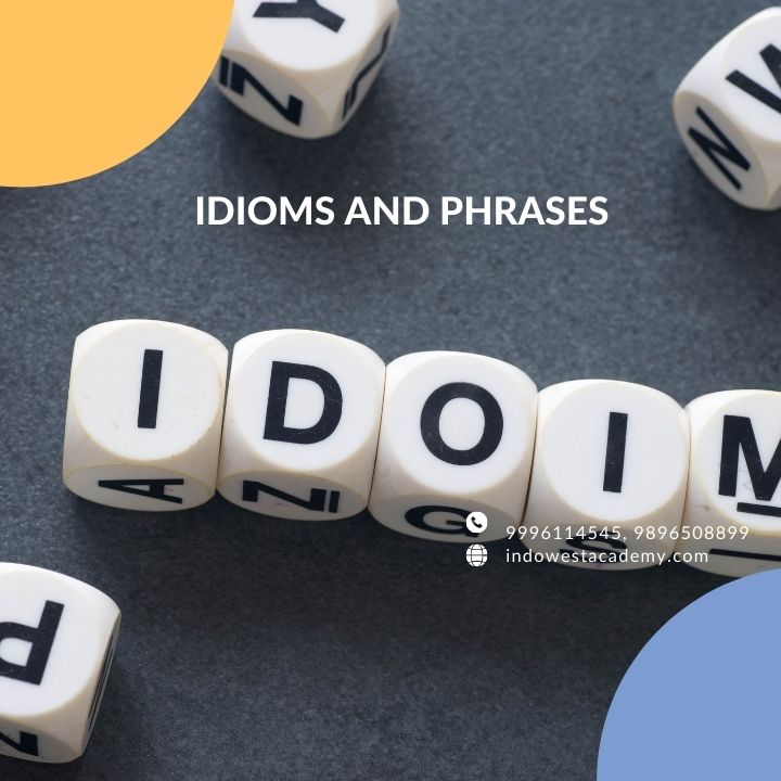 USE of IDIOMS And PHRASes can help you score good Band in IELTS Speaking..